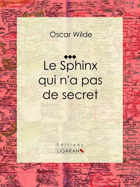 Le Sphinx qui n'a pas de secret - Oscar Wilde,  Ligaran - Ligaran