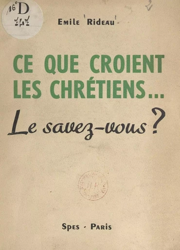 Ce que croient les Chrétiens... - Émile Rideau - FeniXX réédition numérique