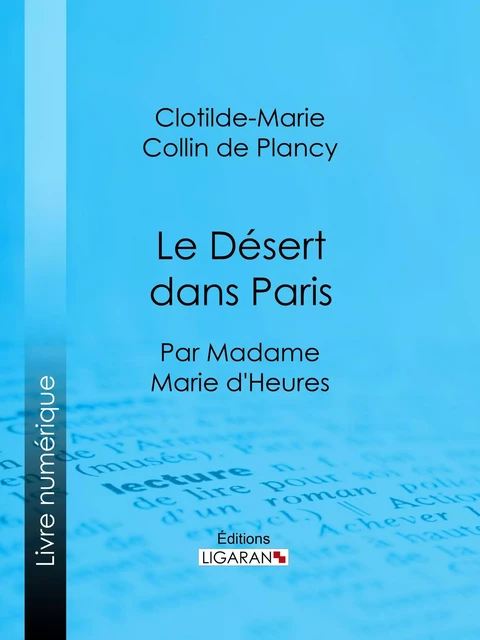 Le Désert dans Paris - Clotilde-Marie Collin de Plancy,  Ligaran - Ligaran