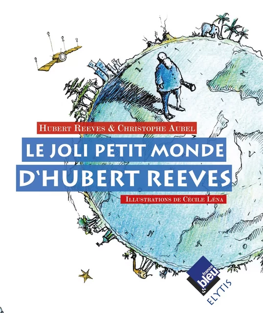 Le joli petit monde d'Hubert Reeves - Hubert Reeves, Christophe Aubel - Elytis Éditions