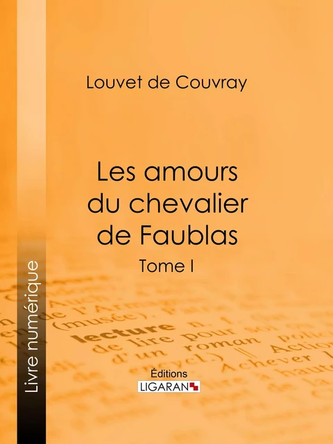 Les amours du chevalier de Faublas - Louvet de Couvray,  Ligaran - Ligaran