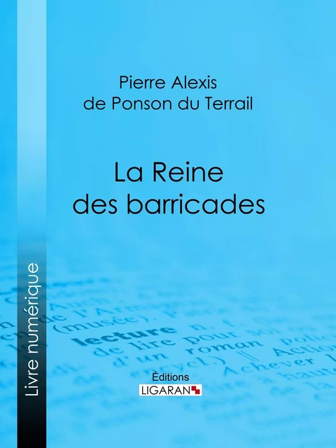 La Reine des barricades - Pierre Alexis de Ponson du Terrail,  Ligaran - Ligaran