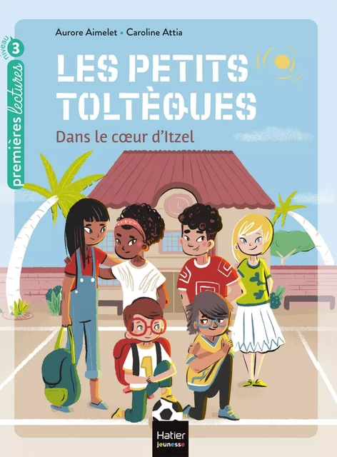 Les petits toltèques - Dans le coeur d'Itzel - CP/CE1 6/7 ans - Aurore Aimelet - Hatier Jeunesse