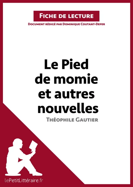 Le Pied de momie et autres nouvelles de Théophile Gautier (Fiche de lecture) -  lePetitLitteraire, Dominique Coutant-Defer - lePetitLitteraire.fr