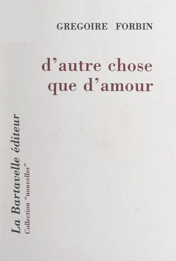 D'autre chose que d'amour - Grégoire Forbin - FeniXX réédition numérique