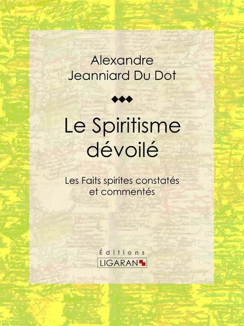 Le Spiritisme dévoilé - Alexandre Jeanniard du Dot,  Ligaran - Ligaran