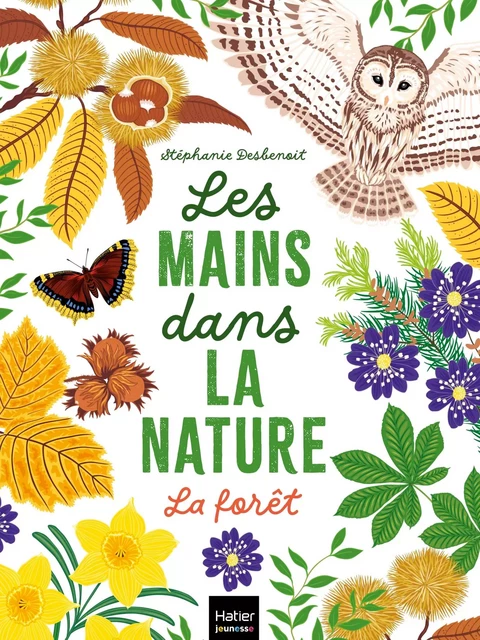 Les mains dans la nature - La forêt - Stéphanie Desbenoit - Hatier Jeunesse