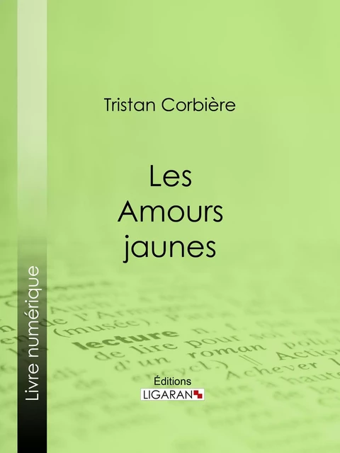 Les Amours jaunes - Tristan Corbière,  Ligaran - Ligaran