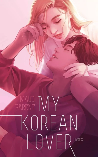 My Korean Lover - Tome 3 - Maud Parent - Hachette Romans