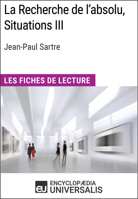 La Recherche de l'absolu, Situations III de Jean-Paul Sartre -  Encyclopaedia Universalis - Encyclopaedia Universalis