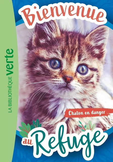 Bienvenue au refuge 01 - Chaton en danger - Hachette Livre - Hachette Jeunesse