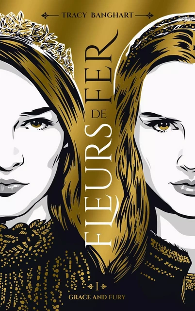 Grace and Fury - Tome 1 - Fleurs de fer - Tracy Banghart - Hachette Romans