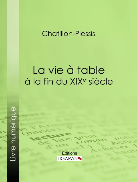 La vie à table à la fin du XIXe siècle -  Chatillon-Plessis - Ligaran