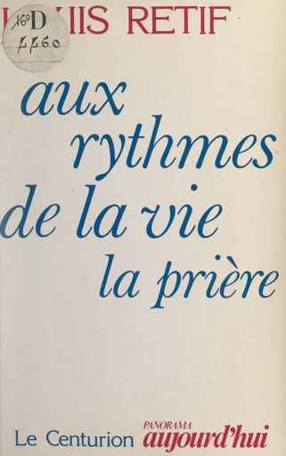 Aux rythmes de la vie, la prière - Louis Rétif - FeniXX réédition numérique