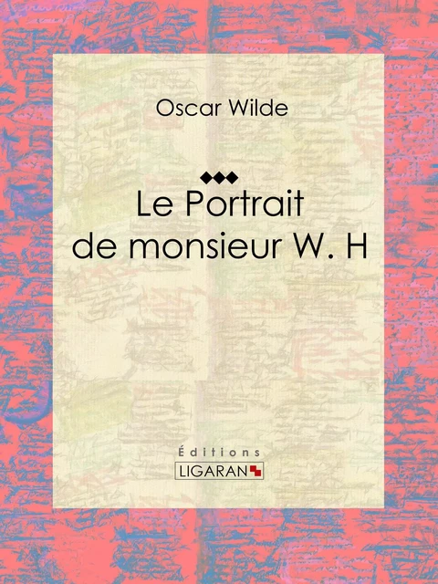 Le Portrait de monsieur W. H - Oscar Wilde,  Ligaran - Ligaran