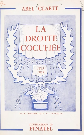 La droite cocufiée, 1815-1965 - Abel Clarté - FeniXX réédition numérique