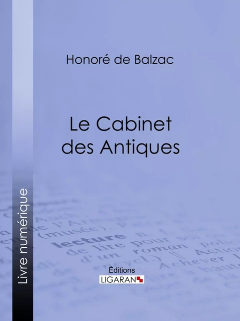 Le Cabinet des Antiques - Honoré de Balzac,  Ligaran - Ligaran