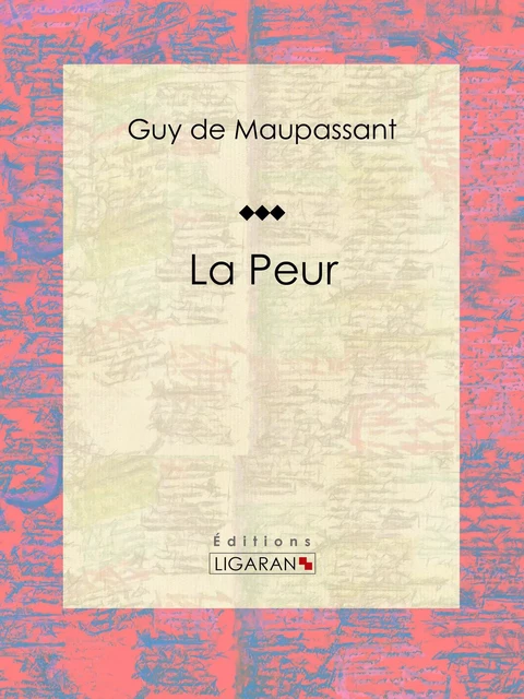 La Peur - Guy De Maupassant,  Ligaran - Ligaran