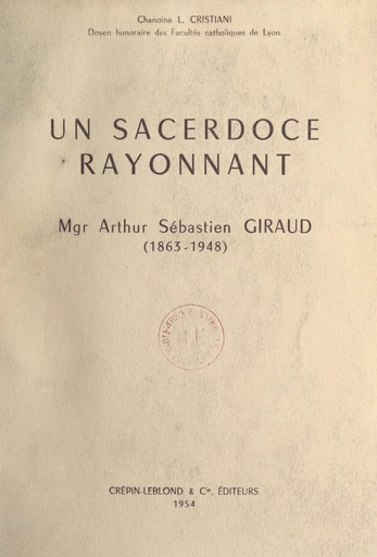 Un sacerdoce rayonnant : Mgr Arthur Sébastien Giraud (1863-1948) - Léon Cristiani - FeniXX réédition numérique