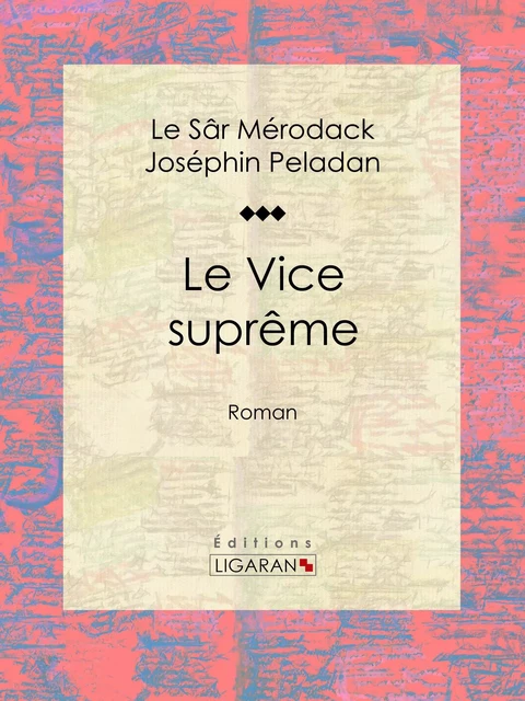 Le Vice suprême -  Le Sâr Mérodack Joséphin Peladan,  Ligaran - Ligaran