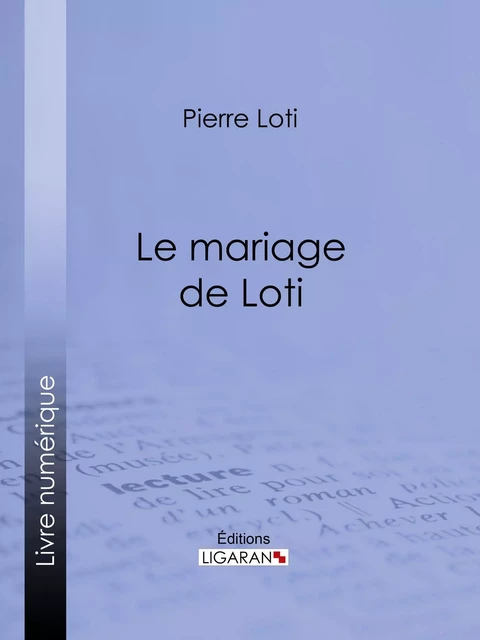 Le Mariage de Loti - Pierre Loti,  Ligaran - Ligaran