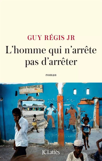 L'homme qui n'arrête pas d'arrêter - Guy Régis Junior - JC Lattès