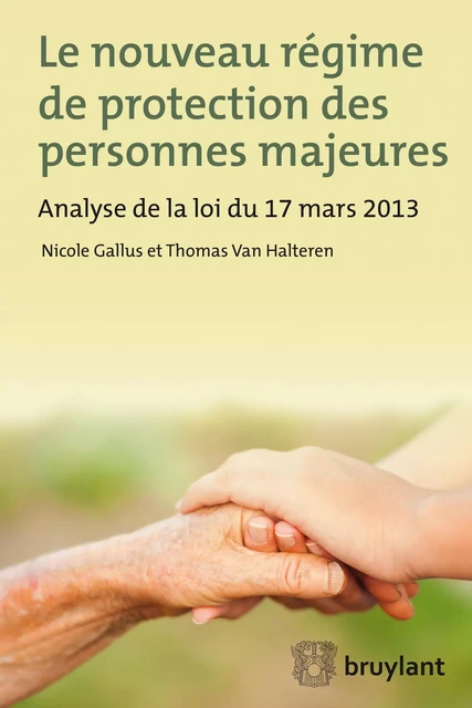 Le nouveau régime de protection des personnes majeures - Nicole Gallus, Thomas Van Halteren - Bruylant