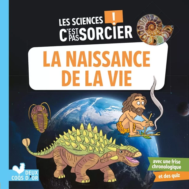 Les sciences C'est pas sorcier - L'apparition de la vie sur Terre - Véronique Schwab - Deux Coqs d'Or