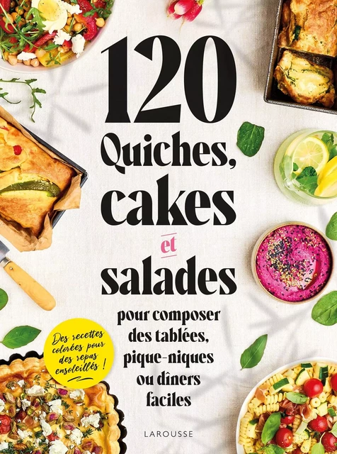 120 quiches, cakes &amp; salades -  Collectif - Larousse