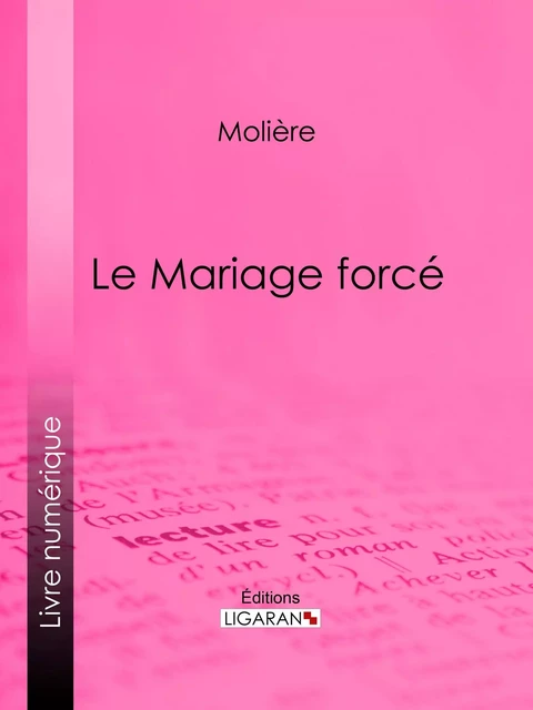 Le Mariage forcé -  Molière,  Ligaran - Ligaran