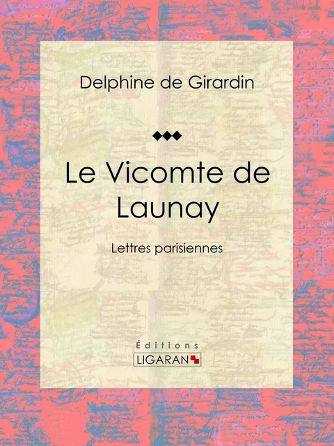 Le Vicomte de Launay - Delphine de Girardin,  Ligaran - Ligaran