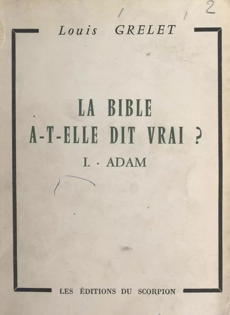 La Bible a-t-elle dit vrai ? (1). Adam - Louis Grelet - FeniXX réédition numérique