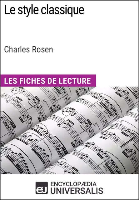 Le style classique de Charles Rosen (Les Fiches de Lecture d'Universalis) -  Encyclopaedia Universalis - Encyclopaedia Universalis