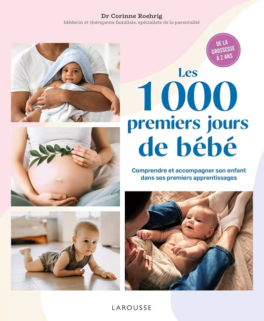 Les 1000 premiers jours de bébé - Dr Corinne Roehrig - Larousse