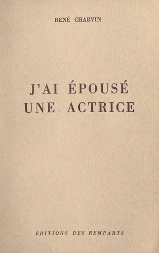 J'ai épousé une actrice - René Charvin - FeniXX réédition numérique