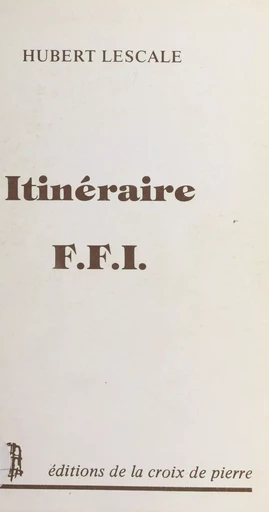 Itinéraire F.F.I. - Hubert Lescale - FeniXX réédition numérique