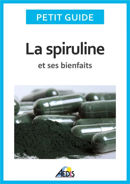 La spiruline et ses bienfaits -  Petit Guide - Aedis