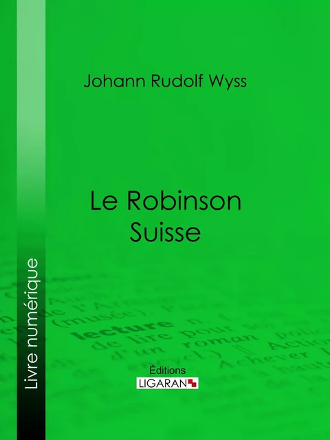 Le Robinson suisse - Johann Rudolf Wyss,  Ligaran - Ligaran