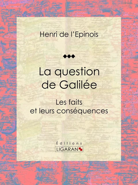 La question de Galilée - Henri de L'Épinois,  Ligaran - Ligaran