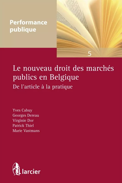 Le nouveau droit des marchés publics en Belgique - Yves Cabuy †, Georges Dereau, Virginie Dor, Patrick Thiel, Marie Vastmans - Éditions Larcier