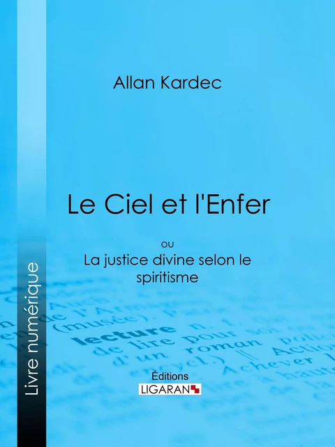 Le Ciel et l'Enfer - Allan Kardec,  Ligaran - Ligaran