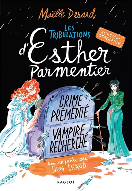 Les tribulations d'Esther Parmentier, sorcière stagiaire - Crime prémédité, vampire recherché - Maëlle Desard - Rageot Editeur