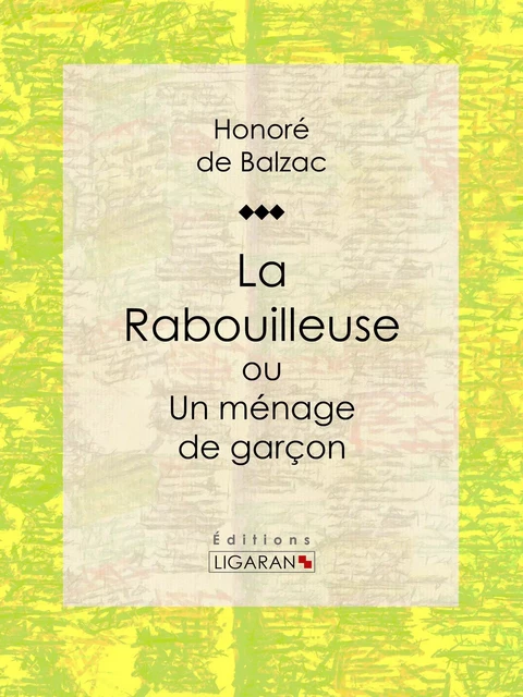 La Rabouilleuse ou Un ménage de garçon - Honoré de Balzac,  Ligaran - Ligaran