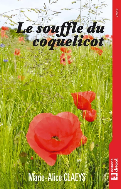 Le souffle du coquelicot - Marie-Alice Claeys - Dricot