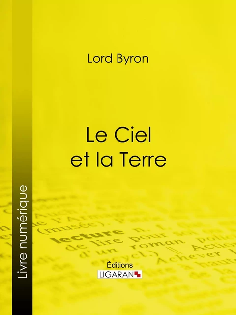 Le Ciel et la Terre -  Lord Byron,  Ligaran - Ligaran