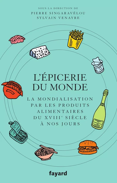 L'Epicerie du monde. - Pierre Singaravélou, Sylvain Venayre - Fayard