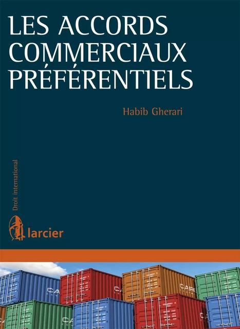 Les accords commerciaux préférentiels - Habib Ghérari - Éditions Larcier