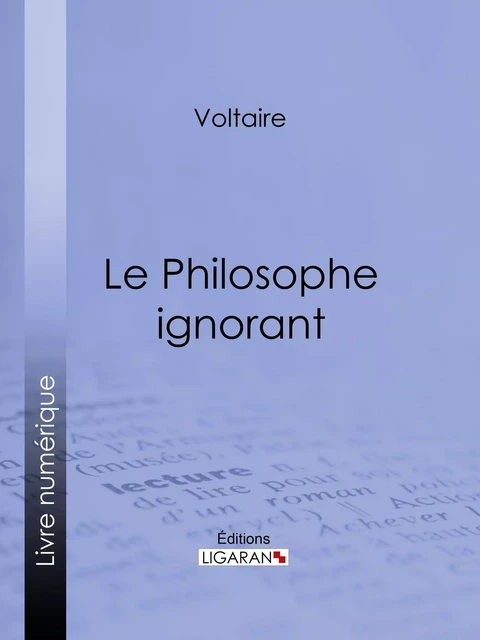 Le Philosophe ignorant - Voltaire Voltaire,  Ligaran - Ligaran