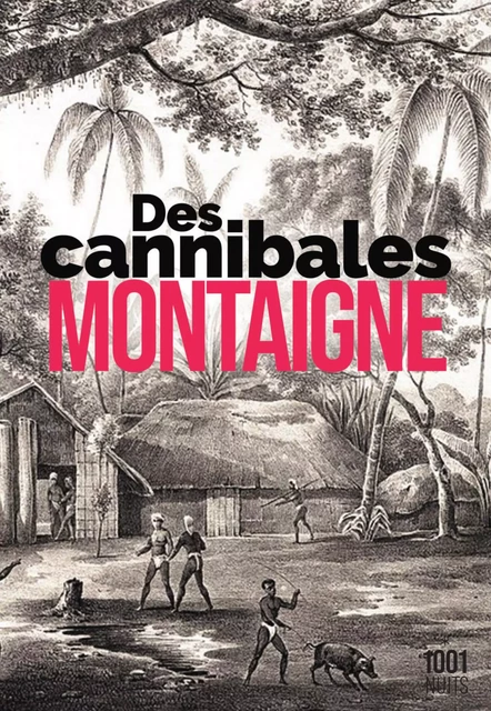 Des Cannibales - Michel de Montaigne - Fayard/Mille et une nuits