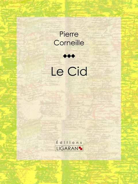 Le Cid - Pierre Corneille,  Ligaran - Ligaran